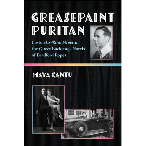 Greasepaint Puritan: Boston to 42nd Street in the Queer Backstage Novels of Bradford Ropes - Paperback