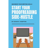 Start Your Proofreading Side-Hustle: Maximize Your Writing Skills - Paperback