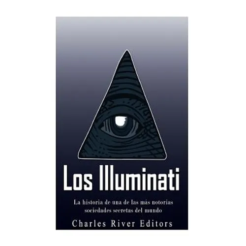 Los Illuminati: la historia de una de las más notorias sociedades secretas del mundo - Paperback