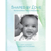 Shaped by Love: The Extraordinary Impact of Nurturing - Hardcover