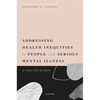 Addressing Health Inequities in People with Serious Mental Illness: A Call to Action - Hardcover