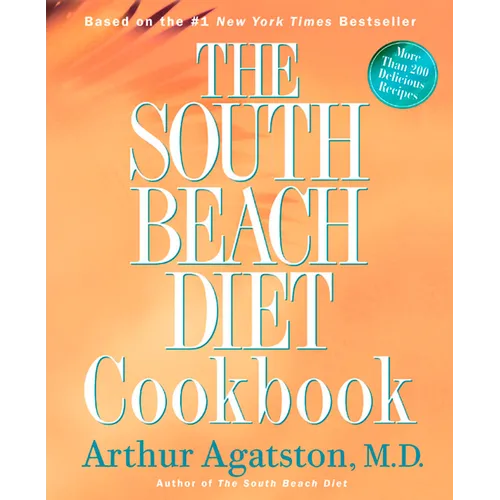 The South Beach Diet Cookbook: More Than 200 Delicious Recipies That Fit the Nation's Top Diet - Hardcover