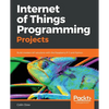 Internet of Things Programming Projects: Build modern IoT solutions with the Raspberry Pi 3 and Python - Paperback