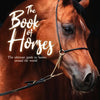 The Book of Horses: The Ultimate Guide to Horses Around the World - Paperback