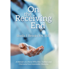 On the Receiving End: A Memoir of a Nurse Who Met, Tackled, and Overcame Insurmountable Obstacles - Hardcover
