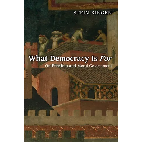 What Democracy Is for: On Freedom and Moral Government - Paperback
