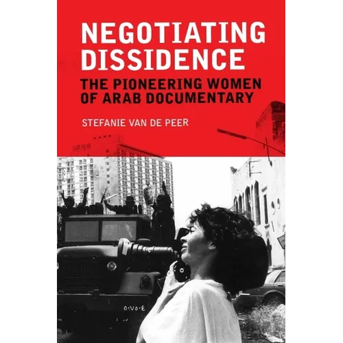Negotiating Dissidence: The Pioneering Women of Arab Documentary - Paperback