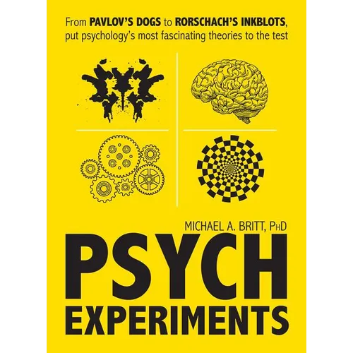 Psych Experiments: From Pavlov's Dogs to Rorschach's Inkblots, Put Psychology's Most Fascinating Studies to the Test - Paperback
