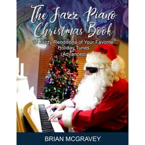 The Jazz Piano Christmas Book: 10 Jazzy Renditions of Your Favorite Holiday Tunes (Advanced) - Paperback