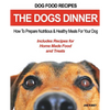 Dog Food Recipes, The Dogs Dinner: How to Prepare Nutritious and Healthy Meals for Your Dog. Includes Recipes For Home Made Food and Treats - Paperback