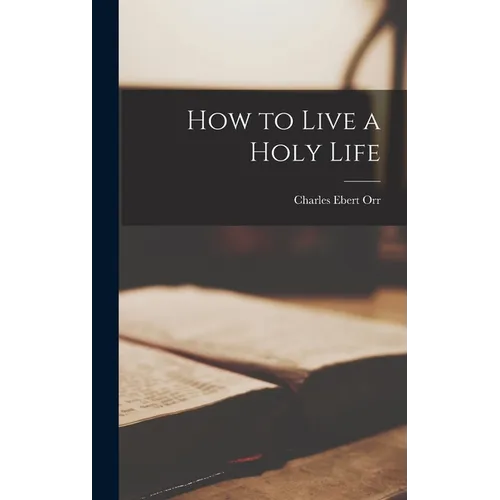 How to Live a Holy Life - Hardcover