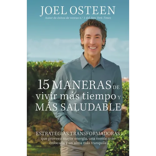 15 Maneras de Vivir Más Tiempo Y Más Saludable: Estrategias Transformadoras Que Proveen Mayor Energía, Una Mente Más Enfocada Y Un Alma Más Tranquila - Paperback
