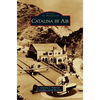 Catalina by Air - Hardcover