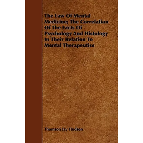 The Law Of Mental Medicine; The Correlation Of The Facts Of Psychology And Histology In Their Relation To Mental Therapeutics - Paperback