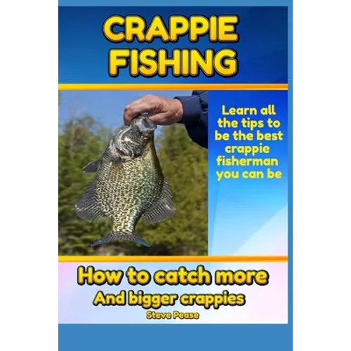 Crappie Fishing: How to catch more and bigger crappies - Paperback