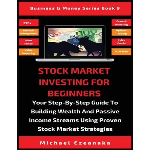 Stock Market Investing For Beginners: Your Step-By-Step Guide To Building Wealth And Passive Income Streams Using Proven Stock Market Strategies - Paperback
