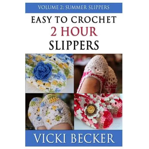 Easy To Crochet 2 Hour Slippers Volume 2: Summer Slippers - Paperback