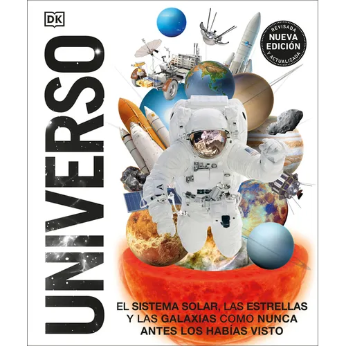 Universo (Knowledge Encyclopedia Space!): El Sistema Solar, Las Estrellas, Y Las Galaxias Como Nunca Antes Los Habías Visto - Hardcover