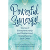 Powerful Synergy: Stories of Entrepreneurship and Motherhood Strengthening Each Other - Paperback