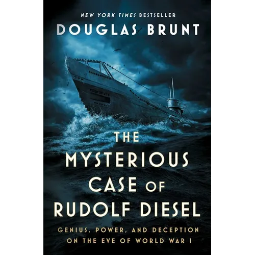 The Mysterious Case of Rudolf Diesel: Genius, Power, and Deception on the Eve of World War I - Hardcover