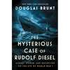 The Mysterious Case of Rudolf Diesel: Genius, Power, and Deception on the Eve of World War I - Hardcover