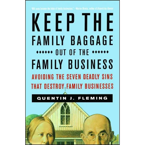 Keep the Family Baggage Out of the Family Business: Avoiding the Seven Deadly Sins That Destroy Family Businesses - Paperback
