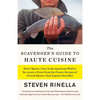 The Scavenger's Guide to Haute Cuisine: How I Spent a Year in the American Wild to Re-Create a Feast from the Classic Recipes of French Master Chef Au - Paperback