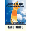 Absent in the Body, Present with the Lord: What really happens when we die? - Paperback