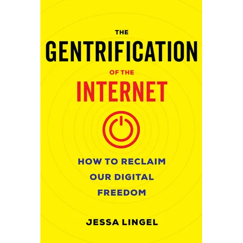 The Gentrification of the Internet: How to Reclaim Our Digital Freedom - Paperback