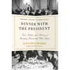 Dinner with the President: Food, Politics, and a History of Breaking Bread at the White House - Paperback