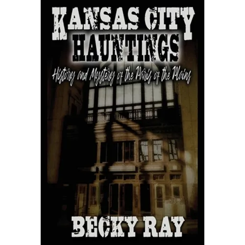 Kansas City Hauntings: History and Mystery of the Paris of the Plains - Paperback
