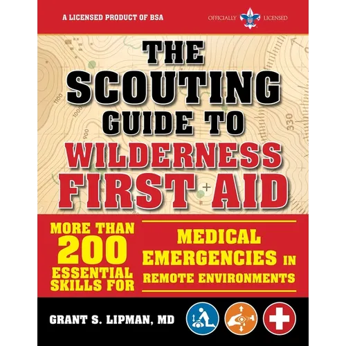 The Scouting Guide to Wilderness First Aid: An Officially-Licensed Book of the Boy Scouts of America: More Than 200 Essential Skills for Medical Emerg - Paperback