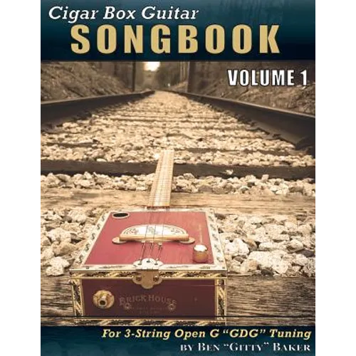 Cigar Box Guitar Songbook - Volume 1: 45 Songs Arranged for 3-string Open G "GDG" Cigar Box Guitars - Paperback