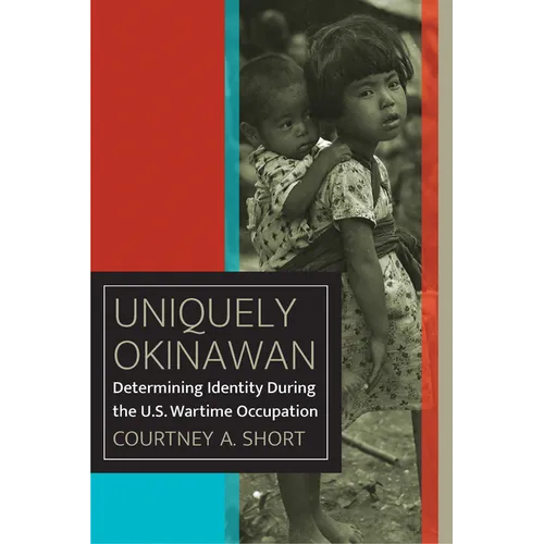 Uniquely Okinawan: Determining Identity During the U.S. Wartime Occupation - Paperback