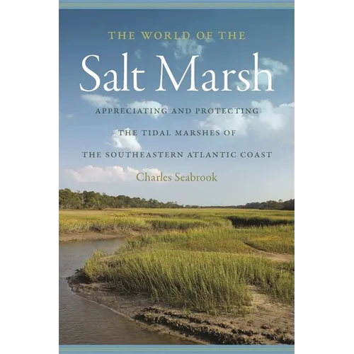 The World of the Salt Marsh: Appreciating and Protecting the Tidal Marshes of the Southeastern Atlantic Coast - Paperback