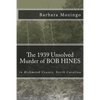 The 1939 Unsolved Murder of BOB HINES: The 1939 Unsolved Murder of BOB HINES in Richmond County, North Carolina - Paperback