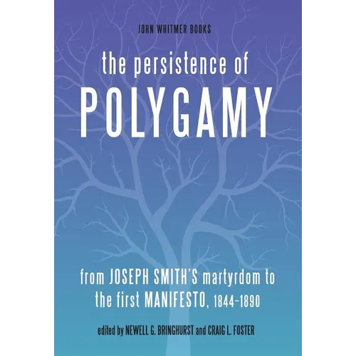 The Persistence of Polygamy: From Joseph Smith's Martyrdom to the First Manifesto, 1844-1890 - Hardcover
