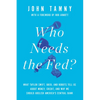 Who Needs the Fed?: What Taylor Swift, Uber, and Robots Tell Us about Money, Credit, and Why We Should Abolish America's Central Bank - Hardcover