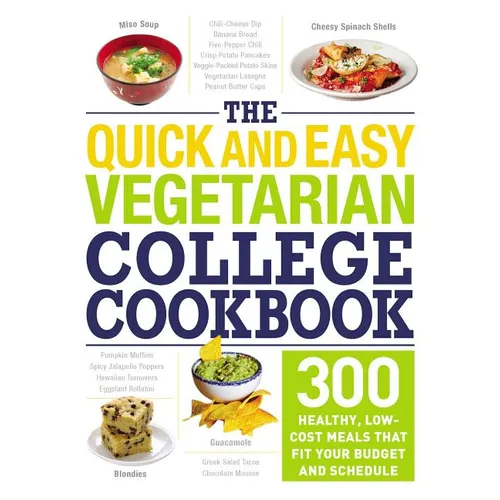 The Quick and Easy Vegetarian College Cookbook: 300 Healthy, Low-Cost Meals That Fit Your Budget and Schedule - Paperback