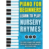 Piano for Beginners - Learn to Play Nursery Rhymes: The Ultimate Beginner Piano Songbook for Kids with Lessons on Reading Notes and 50 Beloved Songs - Hardcover