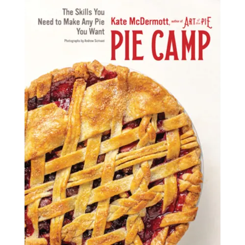 Pie Camp: The Skills You Need to Make Any Pie You Want - Hardcover
