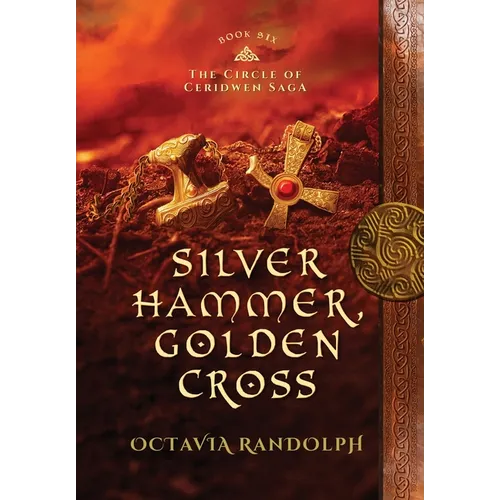 Silver Hammer, Golden Cross: Book Six of The Circle of Ceridwen Saga - Hardcover