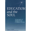 Education and the Soul: Toward a Spiritual Curriculum - Paperback