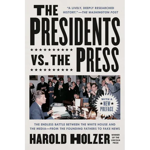 The Presidents vs. the Press: The Endless Battle Between the White House and the Media--From the Founding Fathers to Fake News - Paperback
