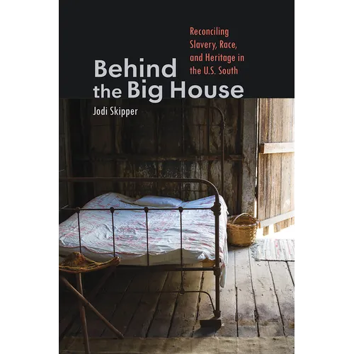 Behind the Big House: Reconciling Slavery, Race, and Heritage in the U.S. South - Paperback