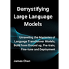 Demystifying Large Language Models: Unraveling the Mysteries of Language Transformer Models, Build from Ground up, Pre-train, Fine-tune and Deployment - Hardcover