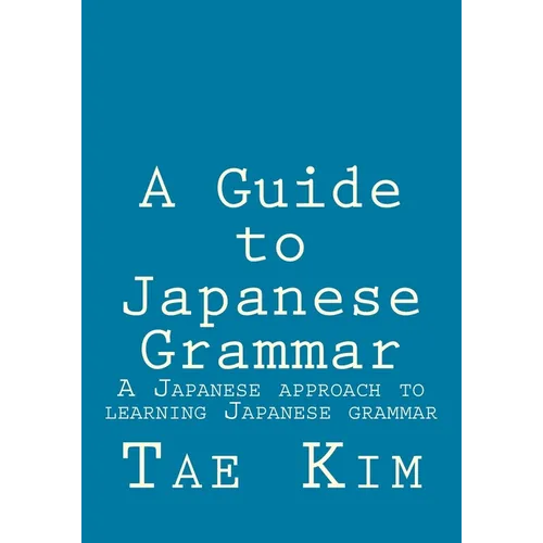 A Guide to Japanese Grammar: A Japanese approach to learning Japanese grammar - Paperback