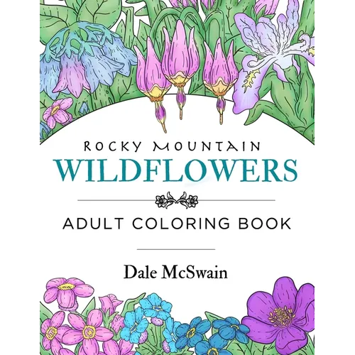 Rocky Mountain Wildflowers: An Hand Drawn Adult Coloring Book for Relaxation and Stress Relief - Paperback