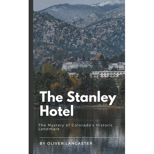The Stanley Hotel: The Mystery of Colorado's Historic Landmark - Paperback