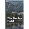 The Stanley Hotel: The Mystery of Colorado's Historic Landmark - Paperback